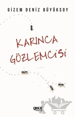 Karınca Gözlemcisi – Gizem Deniz Büyüksoy – Gece Kitaplığı kitap kapağı