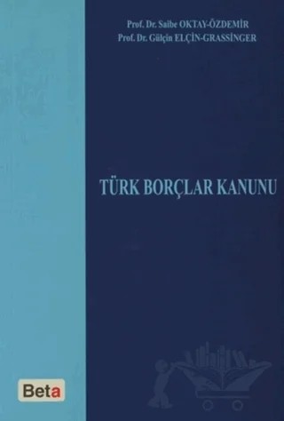 Türk Borçlar Kanunu – Gülçin Elçin Grassinger, Saibe Oktay Özdemir – Beta Yayınevi kitap kapağı