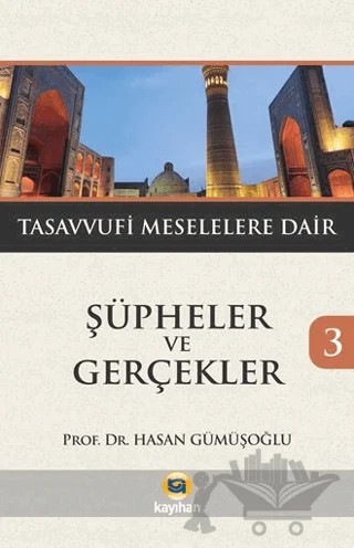 Şüpheler ve Gerçekler 3 - Tasavvufi Meselelere Dair – Hasan Gümüşoğlu – Kayıhan Yayınları kitap kapağı