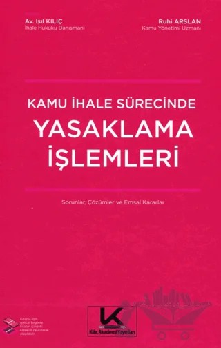 Kamu İhale Sürecinde Yasaklama İşlemleri Sorular, Çözümler ve Emsal Kararlar – Ruhi Arslan, Işıl Kılıç – Kılıç Akademi Yayınları kitap kapağı
