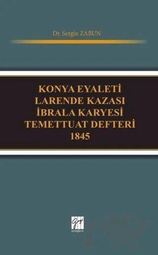 Konya Eyaleti Larende Kazası İbrala Karyesi Temettuat Defteri 1845 – Sezgin Zabun – Gazi Kitabevi kitap kapağı