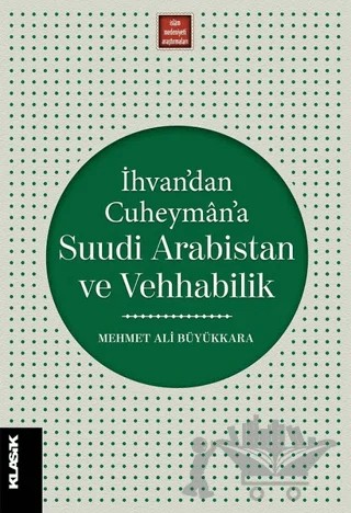 İhvan’dan Cuheyman’a Suudi Arabistan ve Vehhabilik – Mehmet Ali Büyükkara – Klasik Yayınları kitap kapağı
