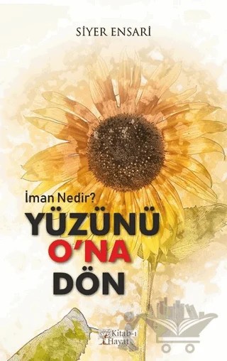 Yüzünü O’na Dön - İman Nedir? – Siyer Ensari – Kitab-ı Hayat kitap kapağı