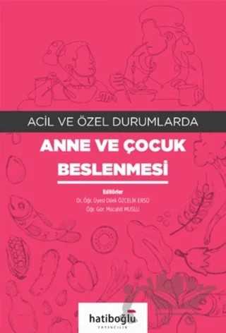 Acil ve Özel Durumlarda Anne ve Çocuk Beslenmesi – Dilek Özçelik Ersü, Mücahit Muslu – Hatiboğlu Yayınları kitap kapağı