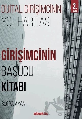 Girişimcinin Başucu Kitabı - Dijital Girişimcinin Yol Haritası – Buğra Ayan – Abaküs Kitap kitap kapağı