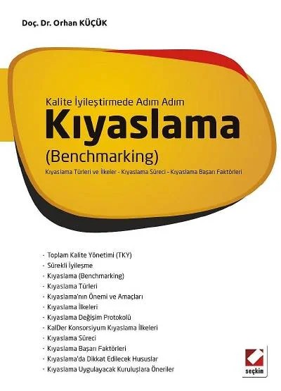 Kalite İyileştirmede Adım AdımKıyaslama (Benchmarking) Kıyaslama Türleri ve İlkeler – Kıyaslama Süreci – Kıyaslama Başarı Faktörleri – Orhan Küçük – Seçkin Yayıncılık kitap kapağı