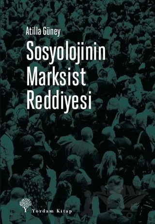 Sosyolojinin Marksist Reddiyesi – Atilla Güney – Yordam Kitap kitap kapağı