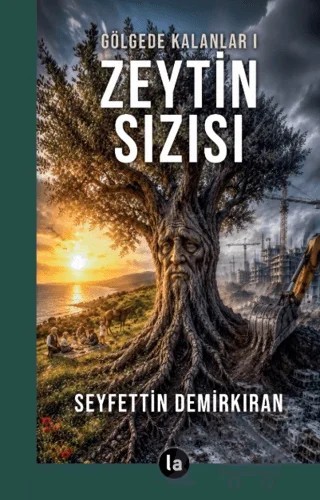 Gölgede Kalanlar 1 - Zeytin Sızısı – Seyfettin Demirkıran – La Kitap kitap kapağı