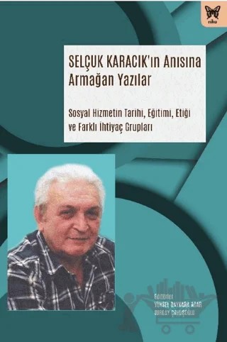 Selçuk Karacık Anısına Armağan Yazılar: Sosyal Hizmetin Tarihi, Eğitimi ve Farklı İhtiyaç Grupları – Kolektif – Nika Yayınevi kitap kapağı