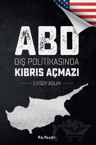 ABD Dış Politikasında Kıbrıs Açmazı – İlksoy Aslım – Kalkedon Yayıncılık kitap kapağı