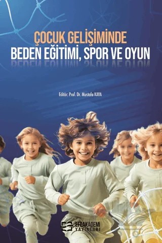 Çocuk Gelişiminde Beden Eğitimi, Spor ve Oyun – Mustafa Kaya – Efe Akademi Yayınları kitap kapağı