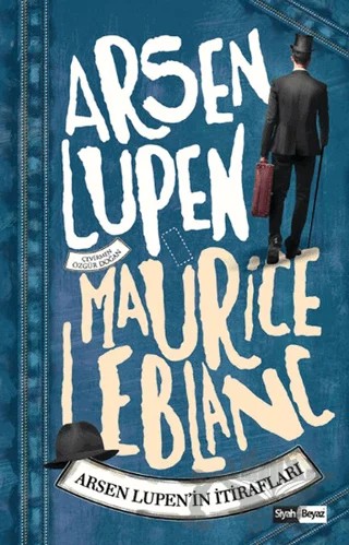 Arsen Lüpen - Arsen Lüpen'in İtirafları – Maurice Leblanc – Siyah Beyaz Yayınları kitap kapağı