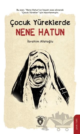 Çocuk Yüreklerde Nene Hatun – İbrahim Afatoğlu – Dorlion Yayınları kitap kapağı