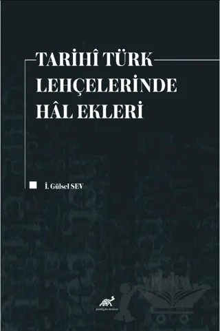Tarihi Türk Lehçelerinde Hal Ekleri – İ. Gülsel Sev – Paradigma Akademi Yayınları kitap kapağı