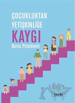 Çocukluktan Yetişkinliğe Kaygı – Burcu Polatdemir – Puslu Yayıncılık kitap kapağı
