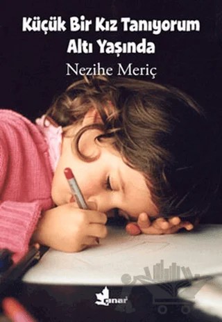 Küçük Bir Kız Tanıyorum Altı Yaşında – Nezihe Meriç – Çınar Yayınları kitap kapağı