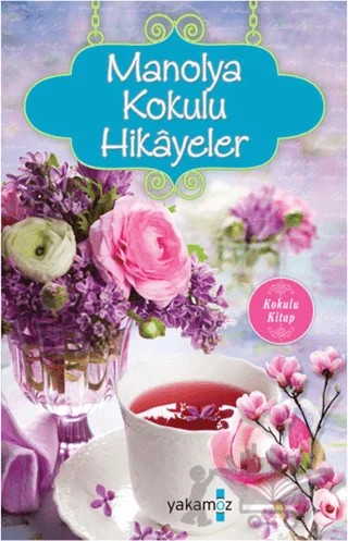 Manolya Kokulu Hikayeler – Ender H. Derince – Yakamoz Yayınevi kitap kapağı
