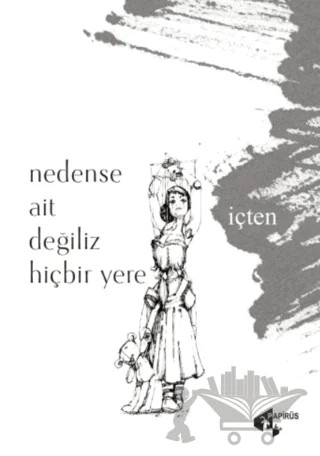 Nedense Ait Degiliz Hiçbir Yere – İçten Gürcan – Papirüs Yayınevi kitap kapağı
