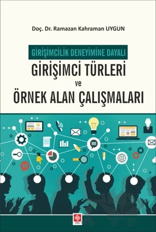 Girişimcilik Deneyimine Dayalı Girişimci Türleri ve Örnek Alan Çalışmaları – Ramazan Kahraman Uygun – Ekin Basım Yayın kitap kapağı