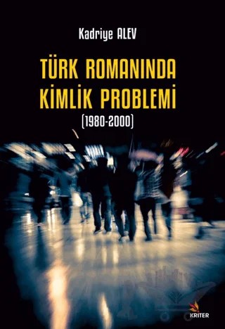 Türk Romanında Kimlik Problemi 1980-2000 – Kadriye Alev – Kriter Yayınları kitap kapağı