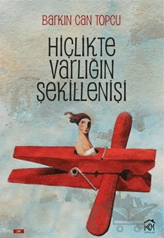 Hiçlikte Varlığın Şekillenişi – Barkın Can Topcu – Kurgu Kültür Merkezi kitap kapağı