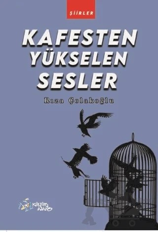 Kafesten Yükselen Sesler – Rıza Çolakoğlu – Kültür Ajans Yayınları kitap kapağı