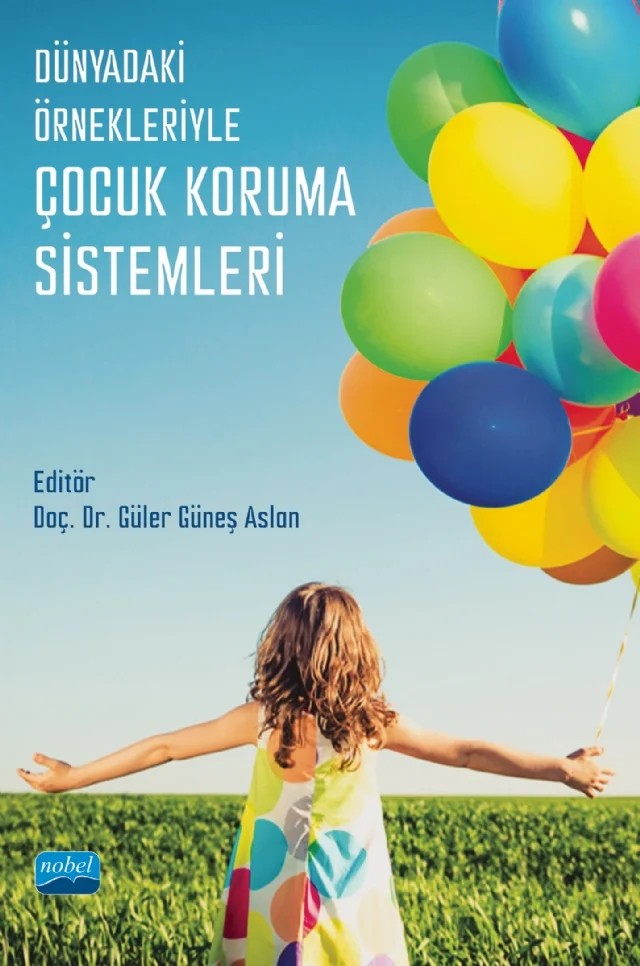 Dünyadaki Örnekleriyle Çocuk Koruma Sistemleri – Akif Abdullah, Bircan Reçber, Cezmi Ervüz, Elvan Ulucan Özkan, Feyza Özler Ervüz, Güler Güneş Aslan, Lale İzci, Meral Öztürk, Necati Demircan, Olgun Gündüz – Nobel Akademik Yayıncılık kitap kapağı