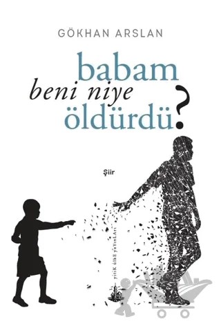 Babam Beni Niye Öldürdü? – Gökhan Arslan – Yitik Ülke Yayınları kitap kapağı