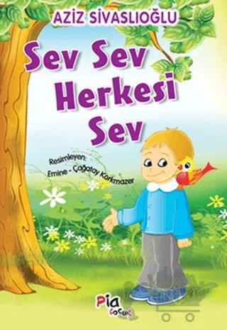 Sev Sev Herkesi Sev – Aziz Sivaslıoğlu – Pia Çocuk Yayınları kitap kapağı