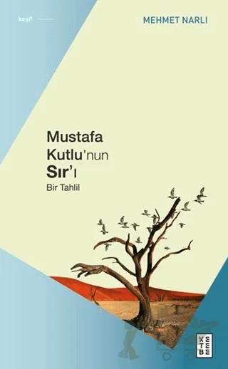 Mustafa Kutlu’nun Sır’ı – Mehmet Narlı – Ketebe Yayınları kitap kapağı