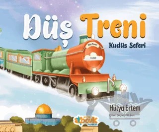 Düş Treni Kudüs Seferi – Hülya Ertem – Siyer Çocuk Yayınları kitap kapağı