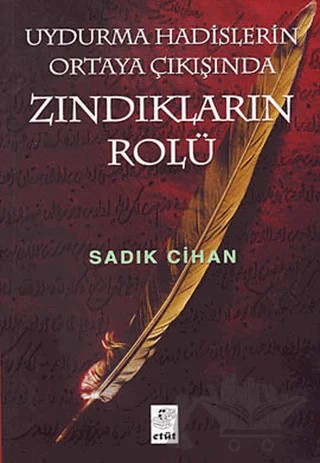 Uydurma Hadislerin Ortaya Çıkışında Zındıkların Rolü – Sadık Cihan – Etüt Yayınları kitap kapağı