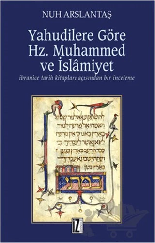 Yahudilere Göre Hz. Muhammed ve İslamiyet – Nuh Arslantaş – İz Yayıncılık kitap kapağı
