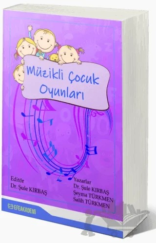 Müzikli Çocuk Oyunları – Şule Kırbaş, Şeyma Türkmen, Salih Türkmen – Efe Akademi Yayınları kitap kapağı