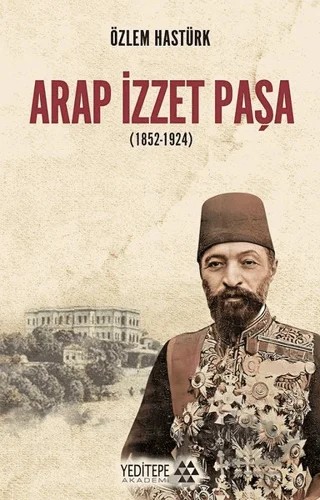 Arap İzzet Paşa (1852-1924) – Özlem Hastürk – Yeditepe Akademi kitap kapağı