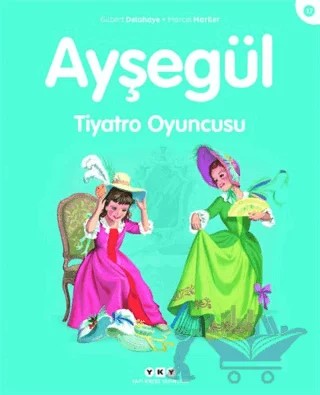 Ayşegül Tiyatro Oyuncusu – Gilbert Delahaye, Marcel Marlier – Yapı Kredi Yayınları kitap kapağı