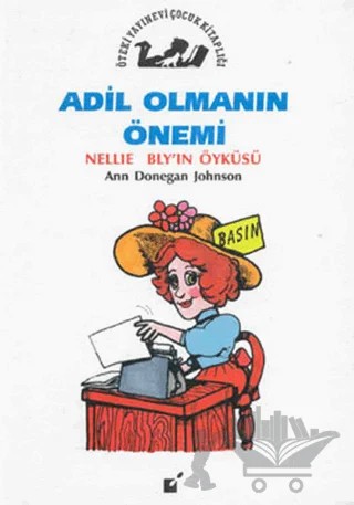 Adil Olmanın Önemi - Nellie Bly'in Öyküsü – Ann Donegan Johnson – Öteki Yayınevi kitap kapağı