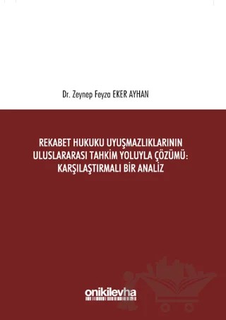 Rekabet Hukuku Uyuşmazlıklarının Uluslararası Tahkim Yoluyla Çözümü: Karşılaştırmalı Bir Analiz – Zeynep Feyza Eker Ayhan – On İki Levha Yayınları kitap kapağı