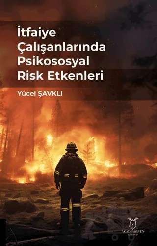 İtfaiye Çalışanlarında Psikososyal Risk Etkenleri – Yücel Şavklı – Akademisyen Kitabevi kitap kapağı