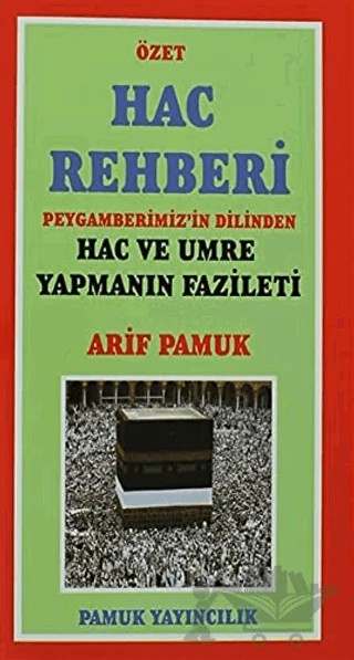 Hac Rehberi - Peygamberimiz'in Dilinden Hac ve Umre Yapmanın Fazileti (üçaylar-009/P13) – Arif Pamuk – Pamuk Yayıncılık kitap kapağı