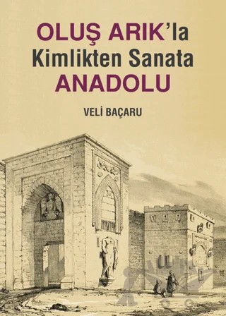 Oluş Arık'la Kimlikten Sanata Anadolu – Veli Baçaru – Arkeoloji ve Sanat Yayınları kitap kapağı
