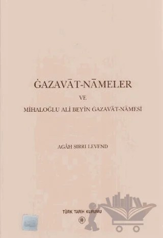 Gazavat-Nameler ve Mihaloğlu Ali Bey’in Gazavat-Namesi – Agah Sırrı Levend – Türk Tarih Kurumu Yayınları kitap kapağı