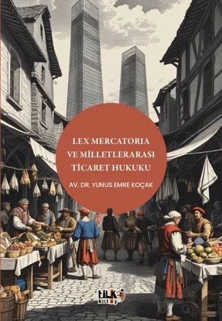 Lex Mercatoria ve Milletlerarası Ticaret Hukuku – Yunus Emre Koçak – Tilki Kitap kitap kapağı