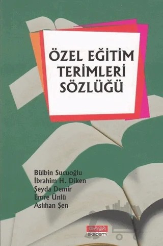 Özel Eğitim Terimleri Sözlüğü – Aslıhan Şen, Bülbin Sucuoğlu, Emre Ünlü, İbrahim H. Diken, Şeyda Demir – Maya Akademi Yayınları kitap kapağı