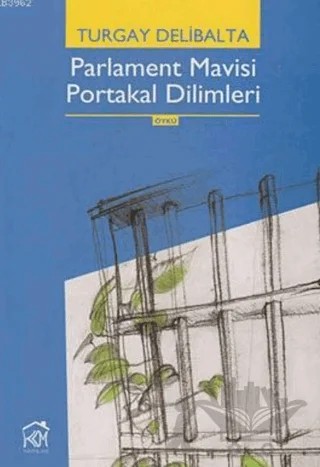 Parlament Mavisi Portakal Dilimleri – Turgay Delibalta – Kurgu Kültür Merkezi kitap kapağı