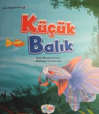 Küçük Balık - Mutlu Hikayeler Serisi 5 – Mehmet Ali Özkan – Akide Şekeri kitap kapağı