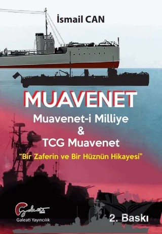 Muavenet Muavenet’i Milliye ve TCG Muavenet “Bir Zaferin ve Bir Hüznün Hikayesi” – İsmail Can – Galeati Yayıncılık kitap kapağı