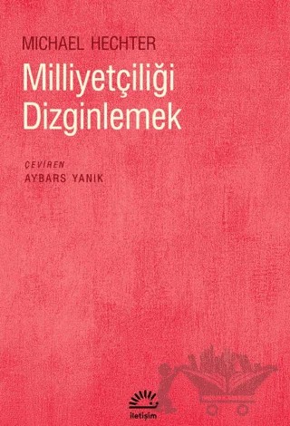 Milliyetçiliği Dizginlemek – Michael Hechter – İletişim Yayınevi kitap kapağı
