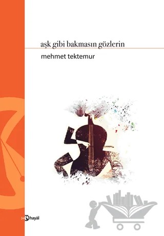 Aşk Gibi Bakmasın Gözlerin – Mehmet Tektemur – Hayal Yayınları kitap kapağı