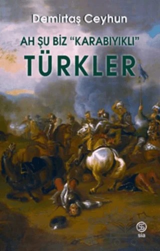 Ah Şu Biz "Karabıyıklı" Türkler – Demirtaş Ceyhun – Sia Kitap kitap kapağı